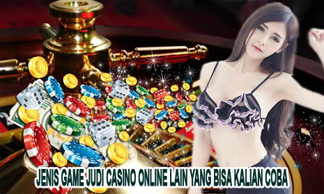 Jenis Game Judi Casino Online Lain yang Bisa Kalian Coba